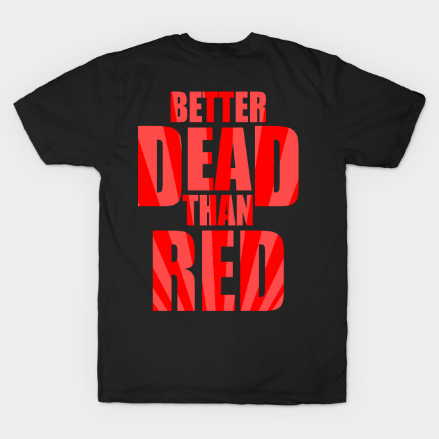 Better Dead Than Red (Front and Back) by EmrysDesigns